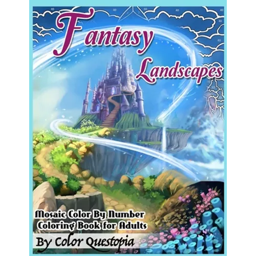 Fantasy Landscapes - Mosaic Color By Numbers Coloring Book For Adults: A Magical Extreme Adult Color-By-Number Book of Detailed Hidden Nature, Secret