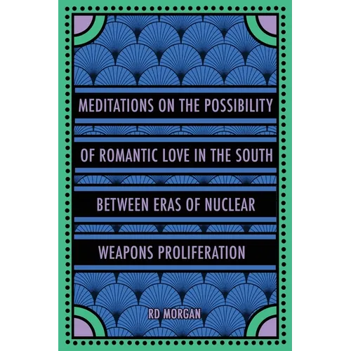 Meditations on the Possibility of Romantic Love in the South between Eras of Nuclear Weapons Proliferation