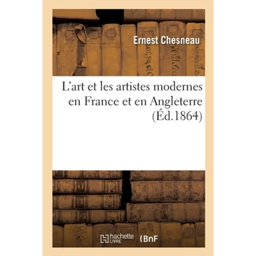 L'Art Et Les Artistes Modernes En France Et En Angleterre
