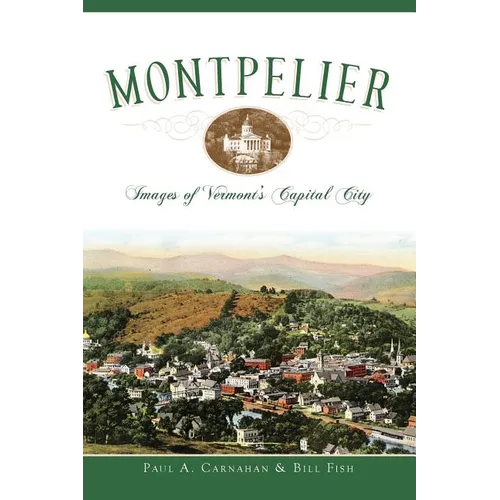 Montpelier: Images of Vermont's Capital City
