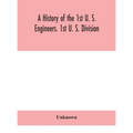 A History Of The 1St U. S. Engineers. 1St U. S. Division