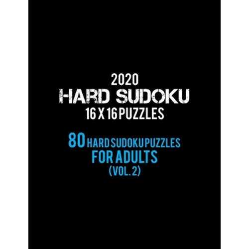 2020 Hard Sudoku 16 X 16 Puzzles 80 Hard Sudoku Puzzles For Adults (Vol. 2): Hard Level for Adults - All 16*16 Hard 80+ Sudoku - Sudoku Puzzle Books -