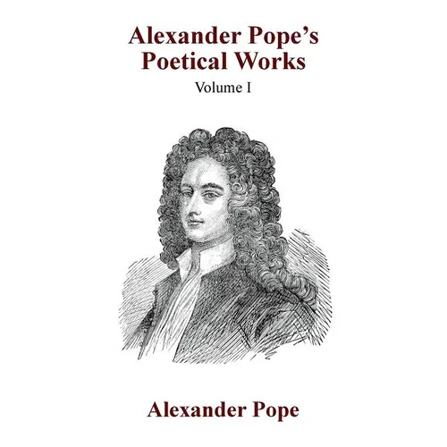 Alexander Pope's Poetical Works Vol. I