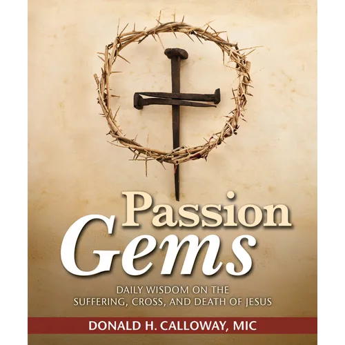 Passion Gems: Daily Wisdom on the Suffering, Cross, and Death of Jesus
