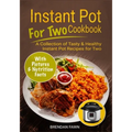Instant Pot for Two Cookbook: A Collection of Tasty & Healthy Instant Pot Recipes for Two
