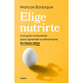 Elige Nutrirte: Una Guía Consciente Para Aprender a Alimentarte Sin Hacer Dieta / Choose Nourishment: A Guide to Conscious Eating Without Dieting