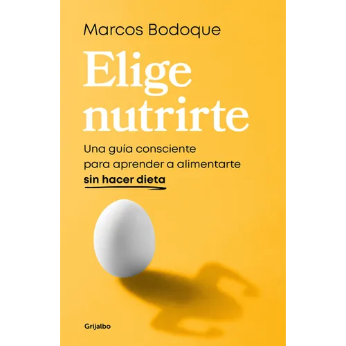 Elige Nutrirte: Una Guía Consciente Para Aprender a Alimentarte Sin Hacer Dieta / Choose Nourishment: A Guide to Conscious Eating Without Dieting