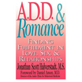 A.D.D. & Romance: Finding Fulfillment in Love, Sex, & Relationships