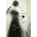 To See Yourself as You Vanish