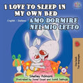 I Love to Sleep in My Own Bed Amo dormire nel mio letto: English Italian Bilingual Book