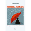 Recupera Tu Mente: Consejos Budistas Para Tiempos de Ansiedad