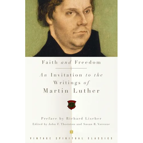 Faith and Freedom: An Invitation to the Writings of Martin Luther