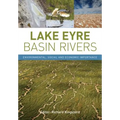 Lake Eyre Basin Rivers: Environmental, Social and Economic Importance