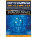 Reprogrammez votre esprit et déterminez votre destin