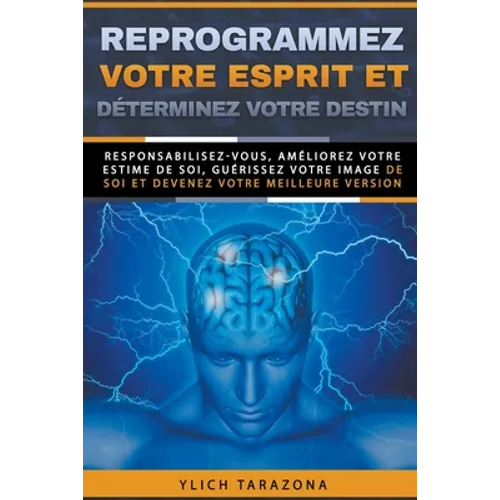 Reprogrammez votre esprit et déterminez votre destin