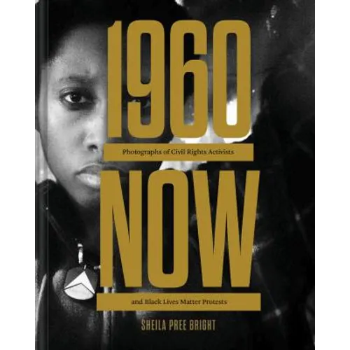 #1960now: Photographs of Civil Rights Activists and Black Lives Matter Protests (Social Justice Book, Civil Rights Photography Book)