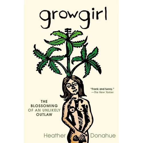 Growgirl: The Blossoming of an Unlikely Outlaw