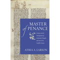 Master of Penance: Gratian and the Devlopment of Penitential Thought and Law in the Twelfth Century
