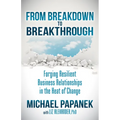 From Breakdown to Breakthrough: Forging Resilient Business Relationships in the Heat of Change