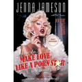 How to Make Love Like a Porn Star: A Cautionary Tale