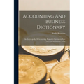 Accounting And Business Dictionary: An Encyclopedia Of Accounting, Financial, Commercial Law And General Business Terms