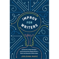 Improv for Writers: 10 Secrets to Help Novelists and Screenwriters Bypass Writer's Block and Generate Infinite Ideas