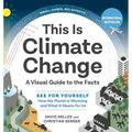 This Is Climate Change: A Visual Guide to the Facts - See for Yourself How the Planet Is Warming and What It Means for Us