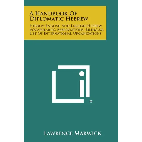 A Handbook of Diplomatic Hebrew: Hebrew-English and English-Hebrew Vocabularies, Abbreviations, Bilingual List of International Organizations