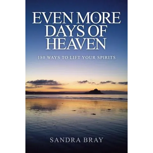 Even More Days of Heaven: 180 Ways To Lift Your Spirits