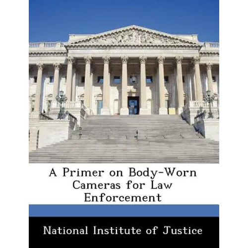 A Primer on Body-Worn Cameras for Law Enforcement