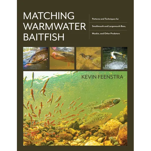 Matching Warmwater Baitfish: Patterns and Techniques for Smallmouth and Largemouth Bass, Muskie, and Other Predators