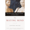 The Mating Mind: How Sexual Choice Shaped the Evolution of Human Nature