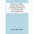 History Of Darke County, Ohio, From Its Earliest Settlement To The Present Time (Volume I)