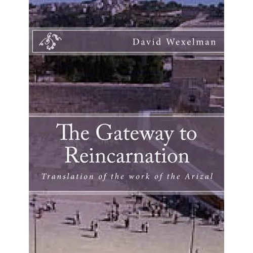 The Gateway to Reincarnation: Translation of the work of the Arizal