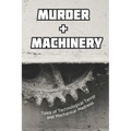Murder and Machinery: Tales of Technological Terror and Mechanical Madness