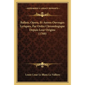 Ballets, Opera, Et Autres Ouvrages Lyriques, Par Ordre Chronologique Depuis Leur Origine (1760)