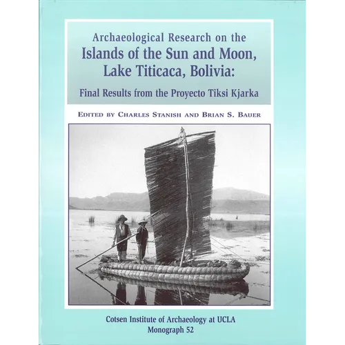 Archaeological Research on the Islands of the Sun and Moon, Lake Titicaca, Bolivia: Final Results from the Proyecto Tiksi Kjarka