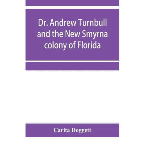 Dr. Andrew Turnbull and the New Smyrna colony of Florida
