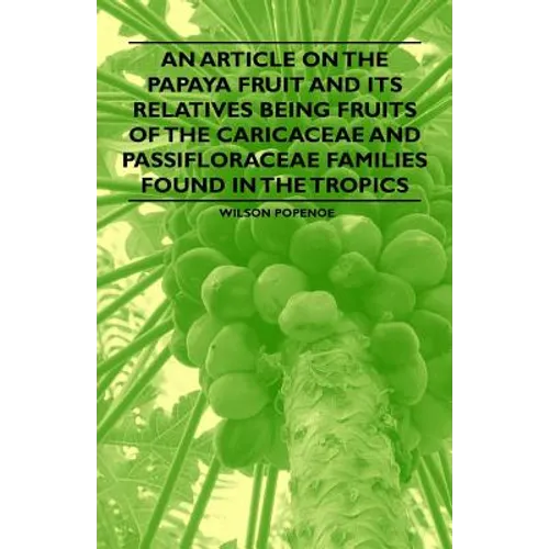 An Article on the Papaya Fruit and its Relatives being Fruits of the Caricaceae and Passifloraceae Families Found in the Tropics