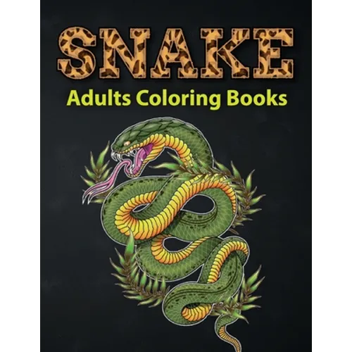Snake Adults Coloring Books: Reptiles And Amphibians Coloring Book A Unique Collection Of Coloring Pages