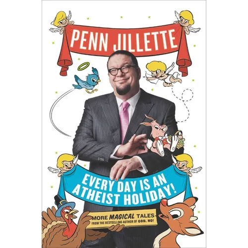 Every Day Is an Atheist Holiday!: More Magical Tales from the Bestselling Author of God, No!