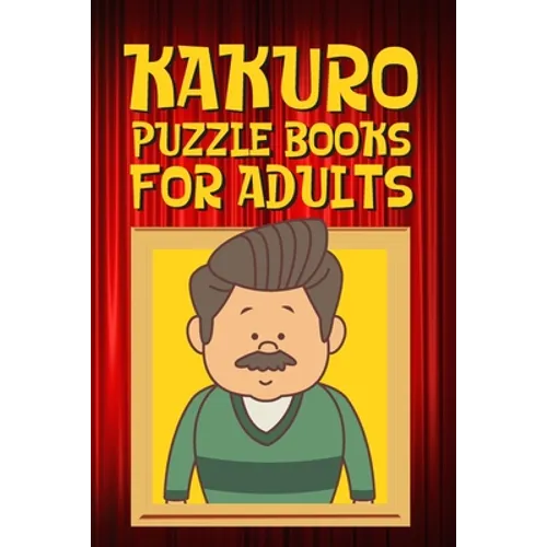 Kakuro Puzzle Books for Adults: Kakuro Puzzle Books for Adults Large Print Challenging Logic Puzzles for Seniors and Adults