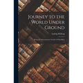 Journey to the World Under Ground: Being the Subterraneous Travels of Niels Klim