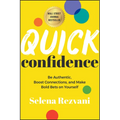 Quick Confidence: Be Authentic, Boost Connections, and Make Bold Bets on Yourself