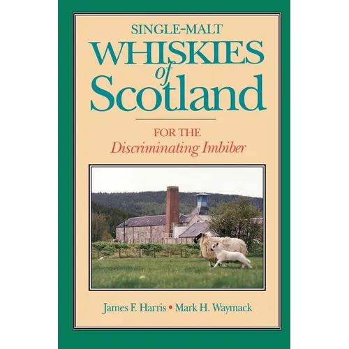Single-Malt Whiskies of Scotland: For the Discriminating Imbiber