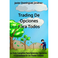 Trading de Opciones para Todos: La Guía Completa Para Aprender Opciones Y Convertirse En Un Trader Exitoso