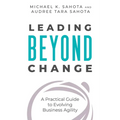 Leading Beyond Change: A Practical Guide to Evolving Business Agility