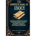 The Complete Books of Enoch: Apocryphal Writings from Ancient Traditions, Ethiopic, Slavonic, and Hebrew Texts with Interpretive Commentary and Histor