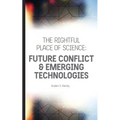The Rightful Place of Science: Future Conflict & Emerging Technologies
