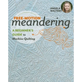 Free-Motion Meandering"a Beginner's Guide to Machine Quilting